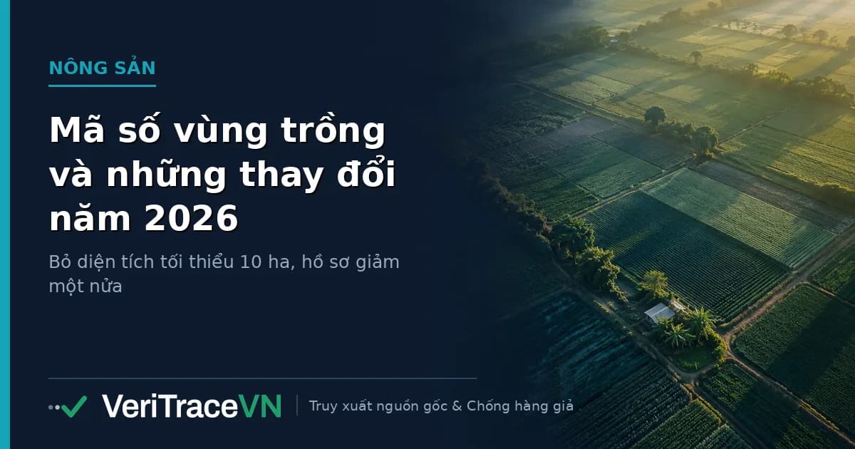 Mã số vùng trồng và mã số cơ sở đóng gói theo quy định mới năm 2026